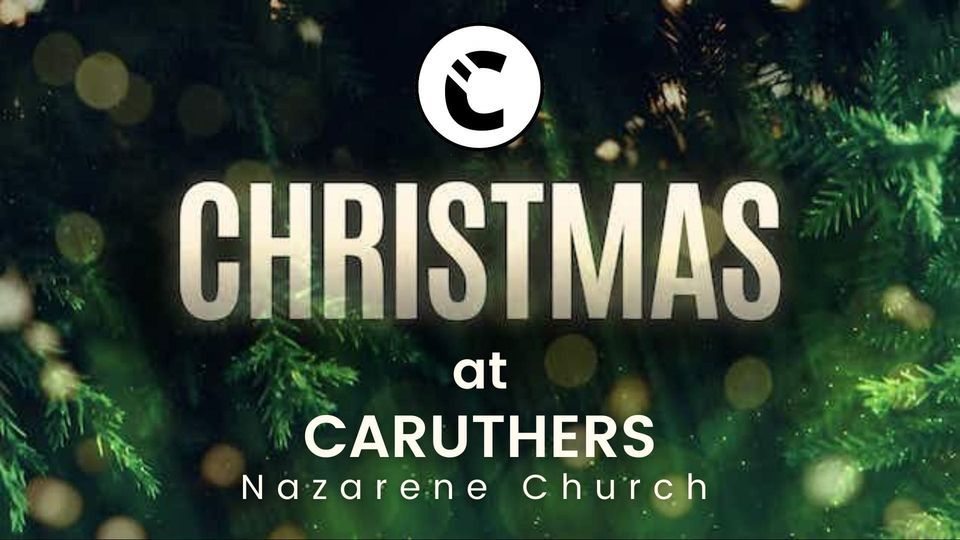 Christmas at Caruthers Nazarene Caruthers Nazarene December 24, 2023
