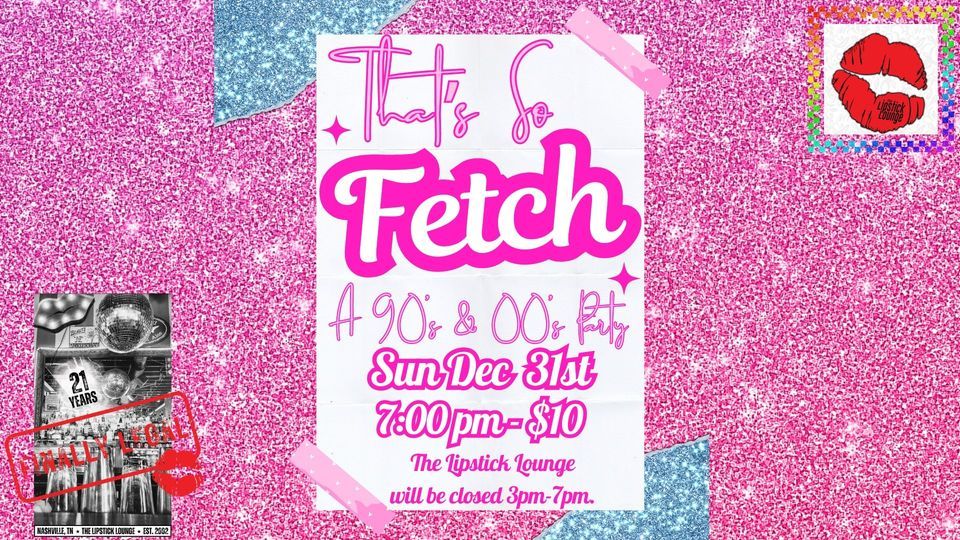 NYE Thats So Fetch The Lipstick Lounge, Nashville, TN December 31