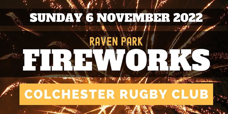 Raven Park Fireworks 2022 at Colchester Rugby Club | COLCHESTER RUGBY CLUB,  NORTHERN GATEWAY SPORTS PARK, CUCKOO FARM WAY, COLCHESTER CO4 5YX |  November 6, 2022