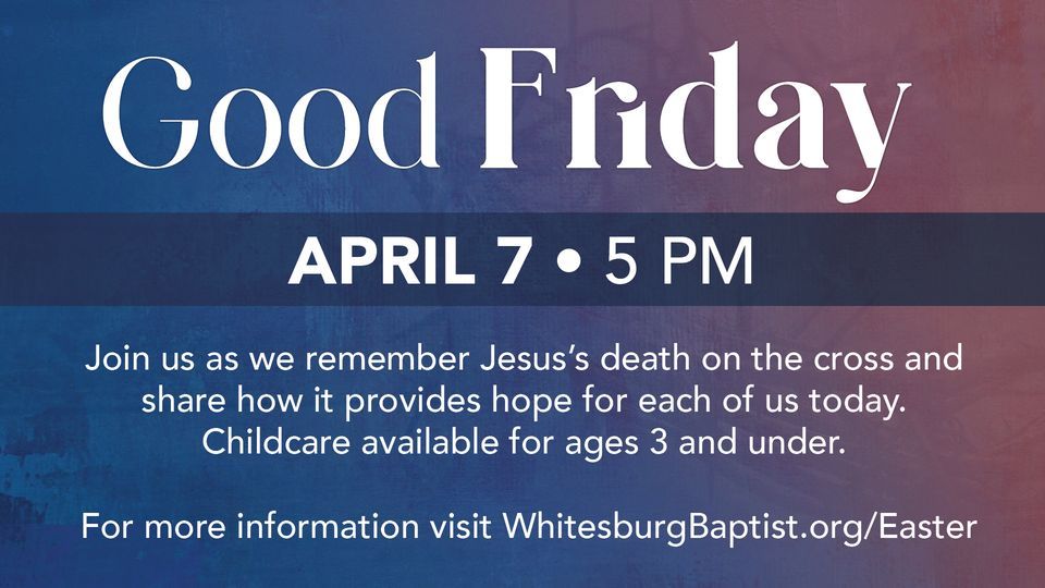 Good Friday Whitesburg Baptist Church, Huntsville, AL April 7, 2023