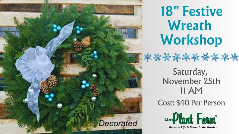18" Festive Fresh Wreath 11 AM Saturday, November 25th The