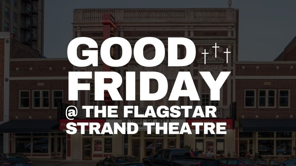 Good Friday The Flagstar Strand Theatre Flagstar Strand Theatre