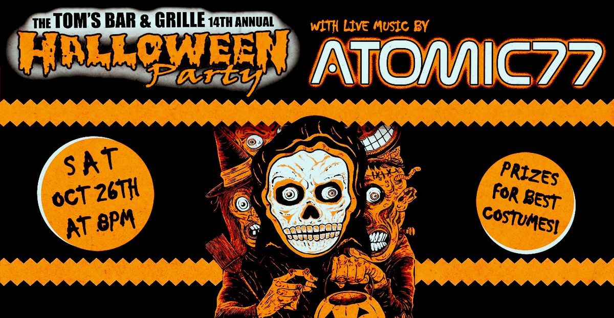 14th Spooktacular HALLOWEEN PARTY at Tom's Bar & Grille with Atomic 77