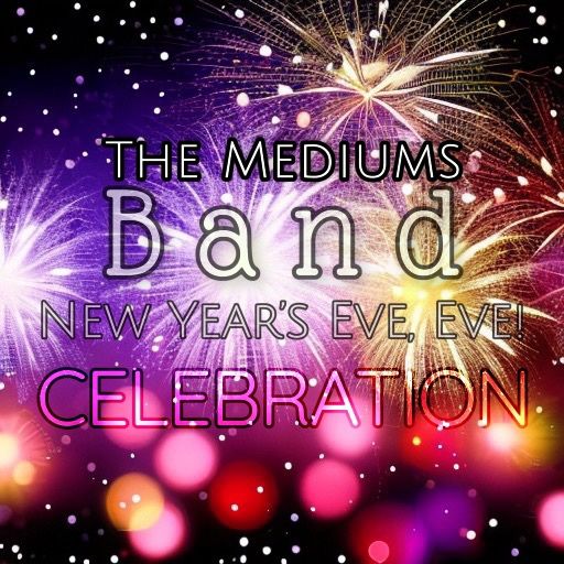 New Year's Eve, Eve Celebration with The Mediums Band!