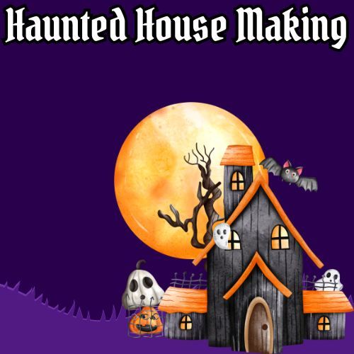 Haunted House Making