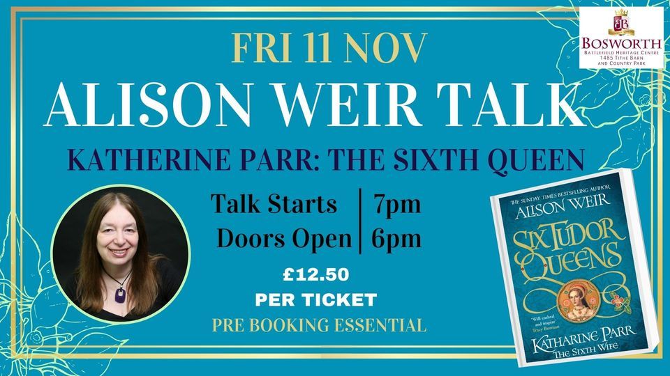 Alison Weir Talk Katherine Parr The Sixth Wife Bosworth Battlefield