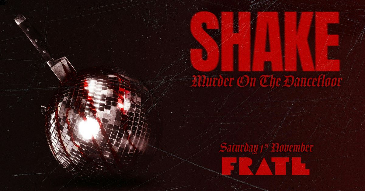 \ud83e\udea9\ud83d\udd2a SHAKE HALLOWEEN DAY PARTY @ FRATE \ud83d\udd2a\ud83e\udea9  7PM-2AM \/\/ MURDER ON THE DANCE FLOOR