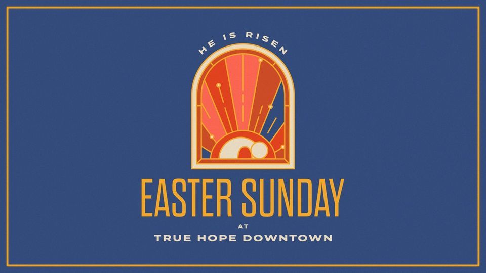Easter at True Hope Downtown 