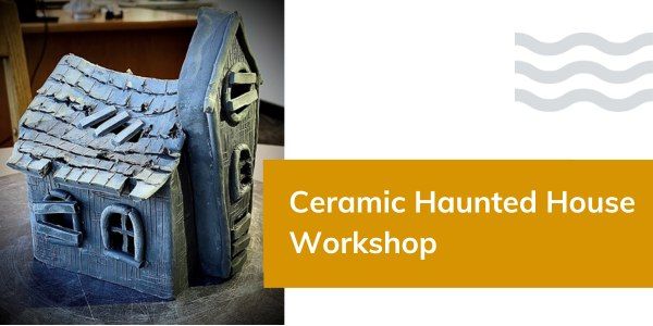 Ceramic Haunted House Workshop