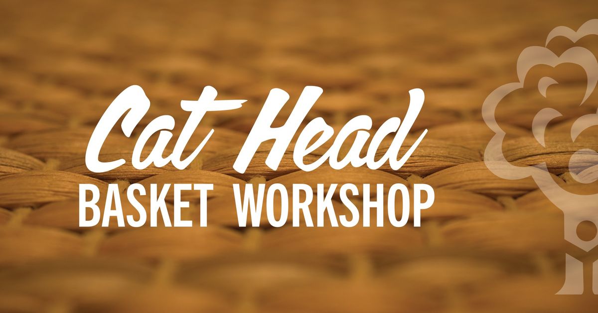 Cat Head Basket Workshop