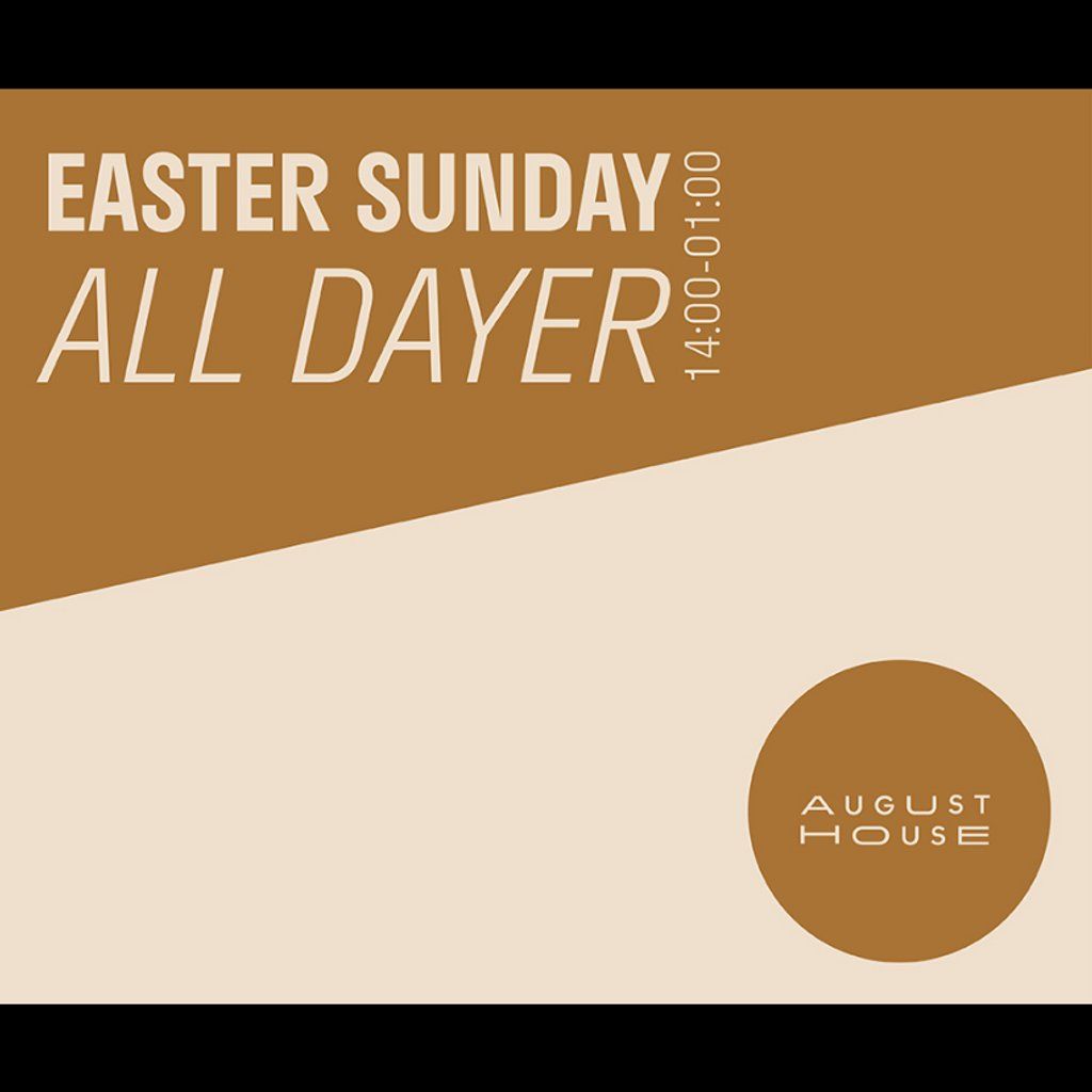 August House Easter Sunday - All Dayer