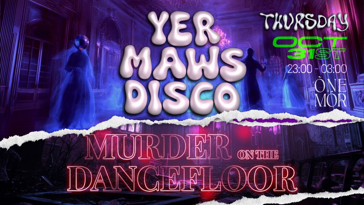 YER MAWS DISCO \ud83e\udea9 MURDER on the DANCEFLOOR \ud83d\udc7b THURS 31ST OCT