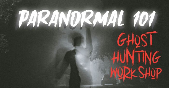 Paranormal 101: Ghost Hunting Workshop