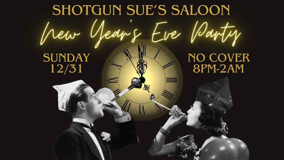 New Years Eve Party Shotgun Sues Saloon Shotgun Sue’s Saloon