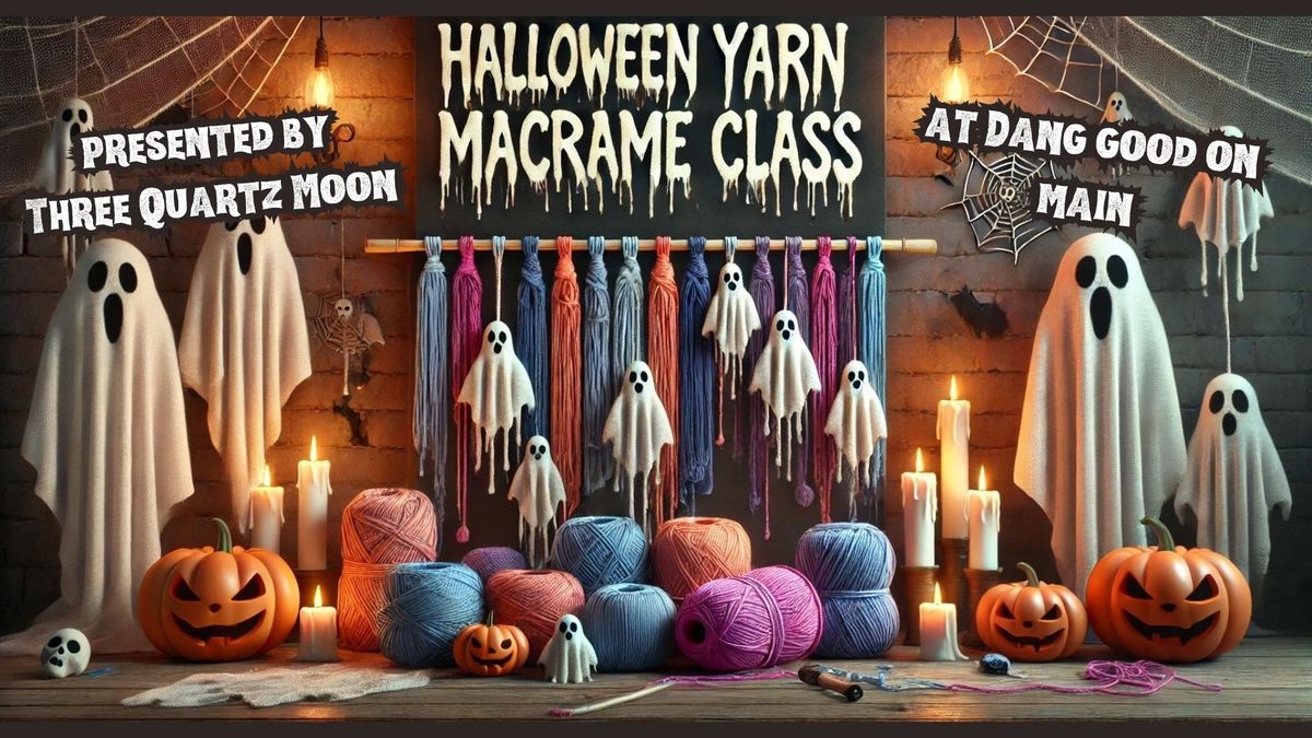 Halloween Yarn Macrame Class @ Dang Good On Main