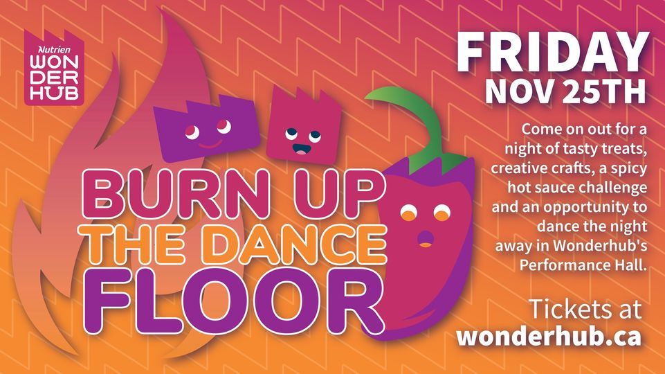 Burn Up the Dance Floor Nutrien Wonderhub, Saskatoon, SK November