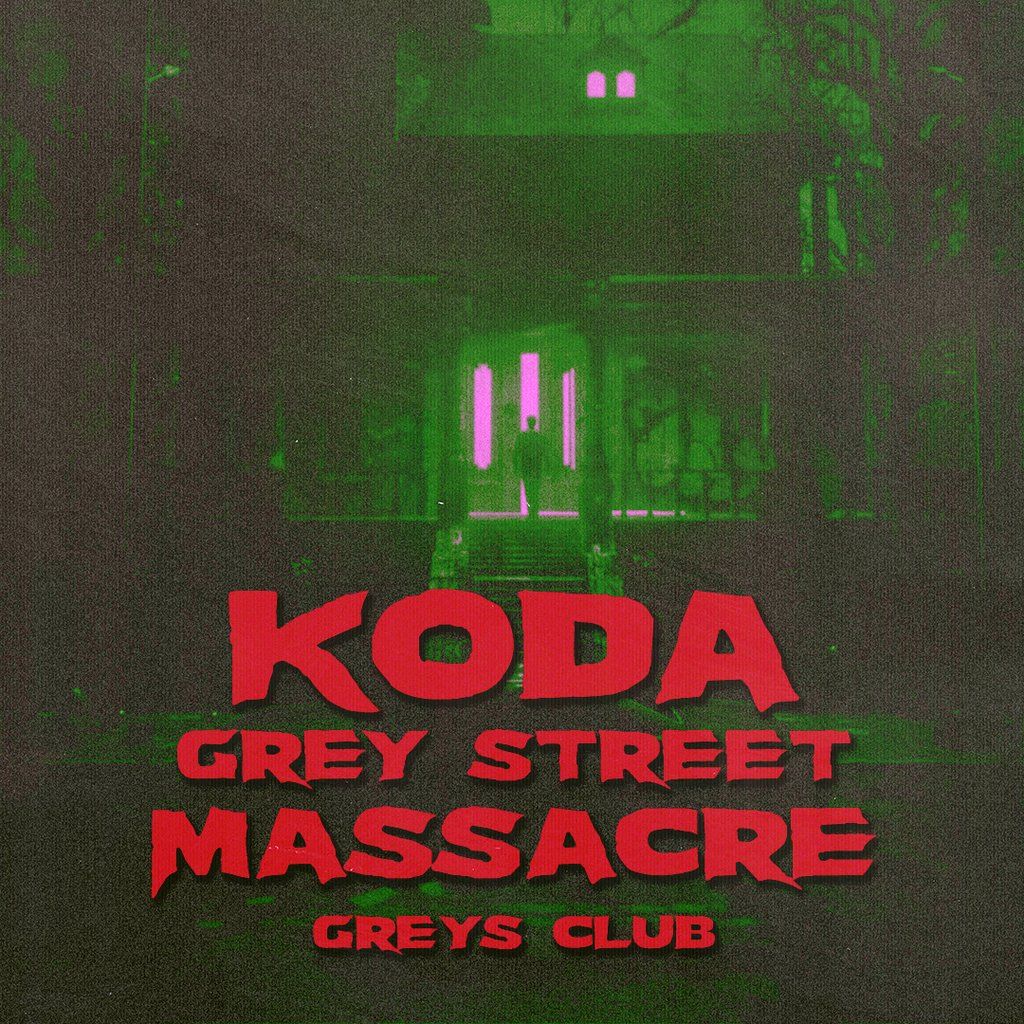 Koda Halloween Pt.2 - the Grey Street Massacre @ Greys Club