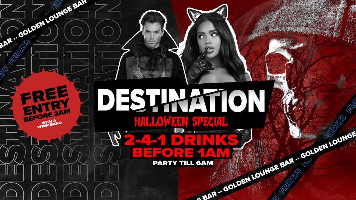 DESTINATION HALLOWEEN - 2-4-1 DRINKS - FREE ENTRY BEFORE 1AM!