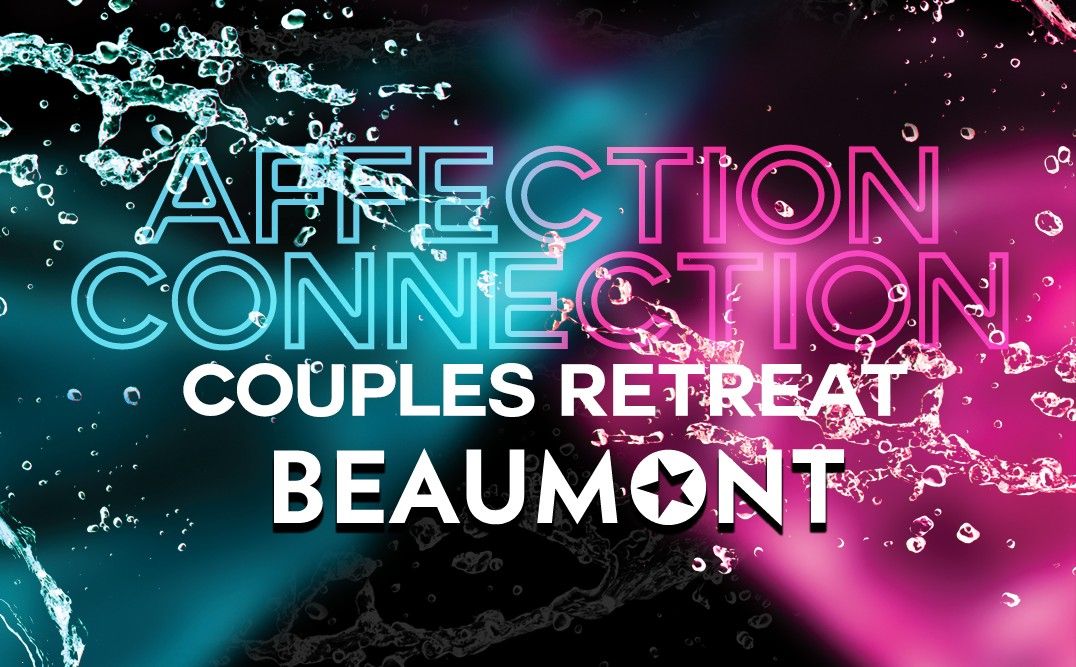 Beaumont Edition:  Affection Connection Couples Retreat Weekend 