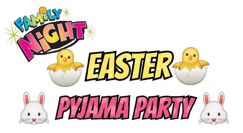 ?Easter Family Night Pyjama Party?