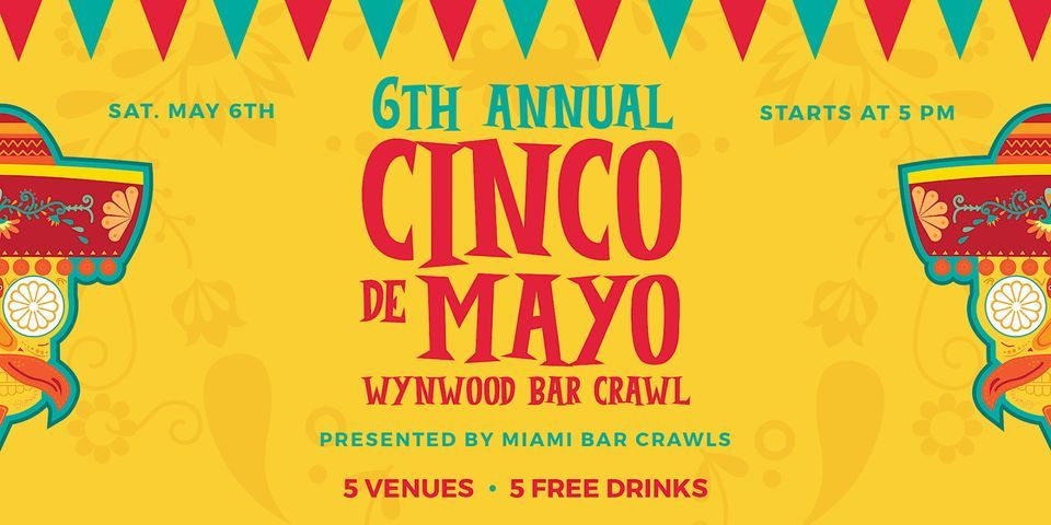 Wynwood Cinco de Mayo Bar Crawl (DAY TWO - Saturday, May 6th) | 151 ...