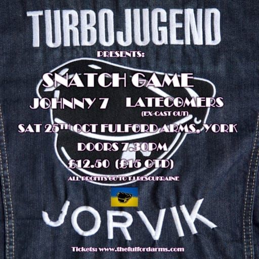 Turbojugend Jorvik present Snatch Game, Johnny Seven and Latecomers.