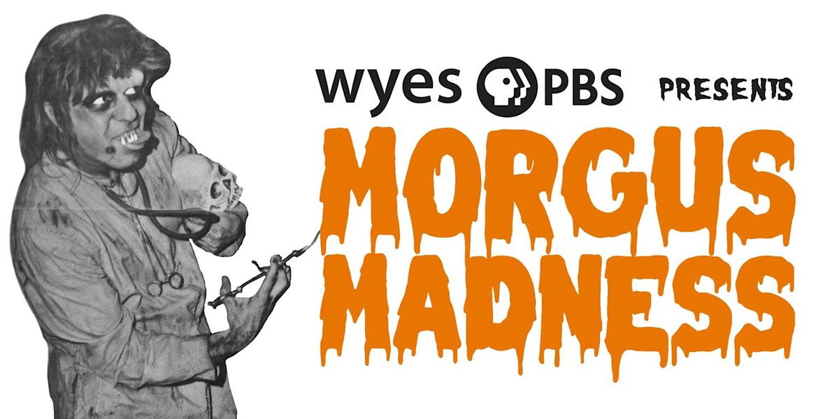 WYES PRESENTS MORGUS MADNESS