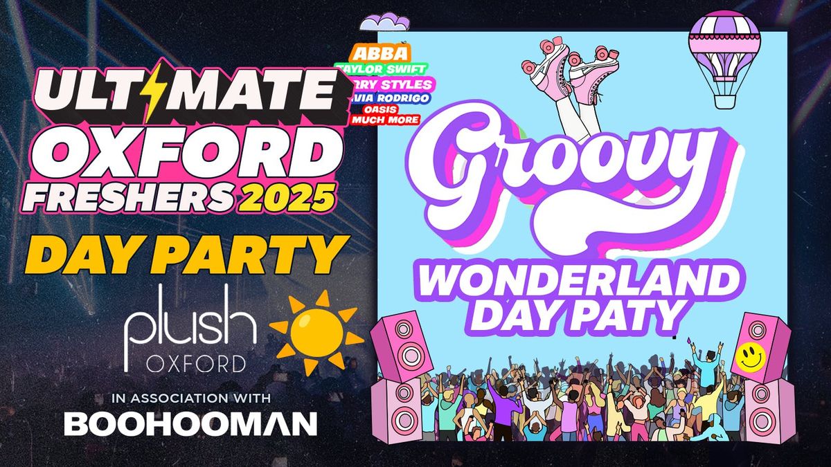 \u2600\ufe0fGROOVY WONDERLAND OXFORD FRESHERS DAY PARTY 2025 \u2600\ufe0f \ud83e\udea9  THE ULTIMATE THROWBACK EVENT \u262e\ufe0f\u270c\ufe0f