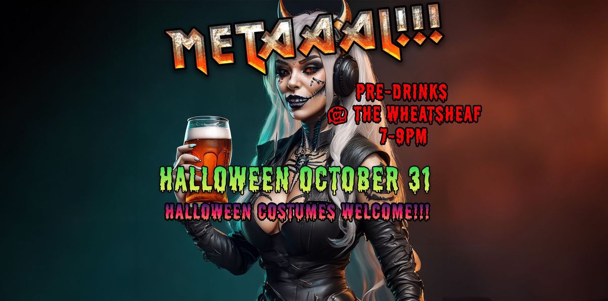 METAAAL!!! Halloween PRE DRINKS @ The Wheatsheaf