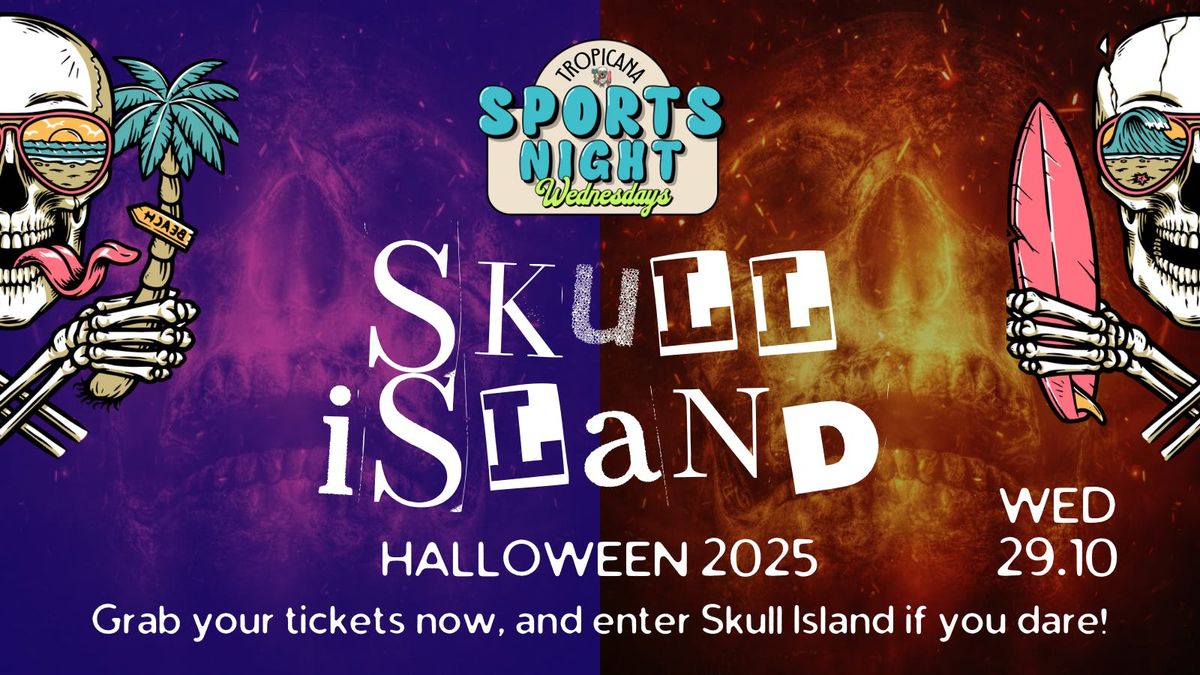 TROPICANA HALLOWEEN SPORTS NIGHT  | SKULL ISLAND | WEDNESDAY 29TH OCTOBER