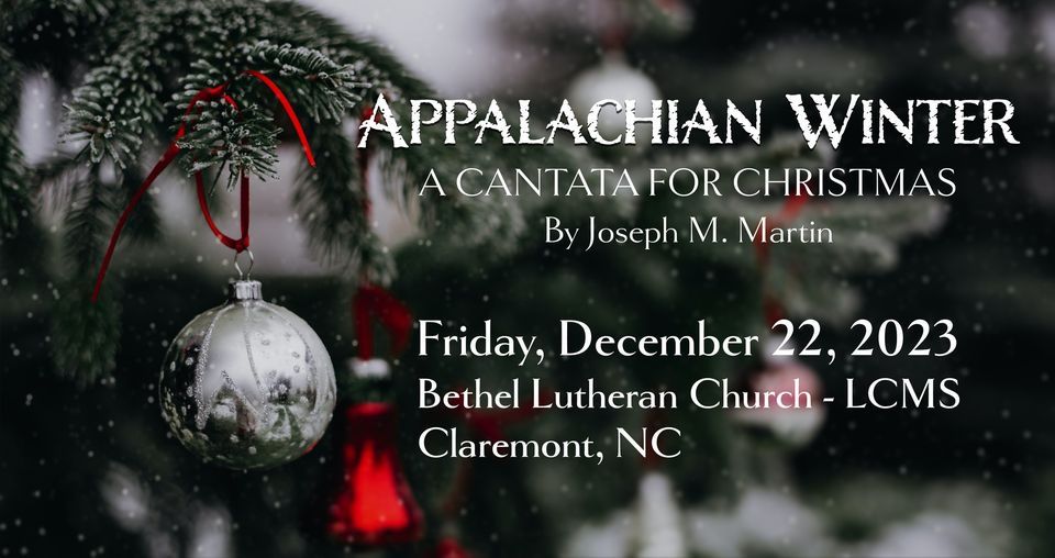 Christmas Cantata - Appalchian Winter  Bethel Lutheran Church - LCMS, Claremont, NC  December 