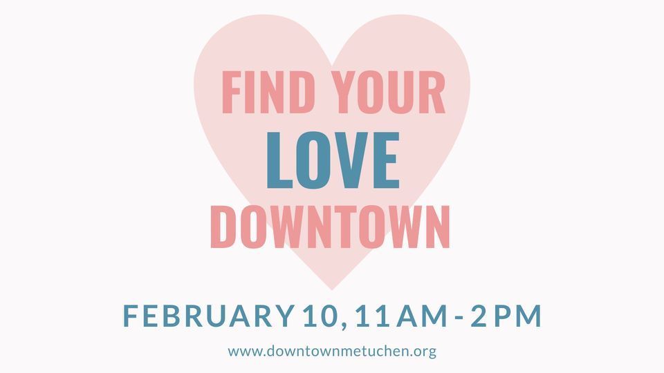 Find Your Love Downtown Downtown Metuchen February 10, 2024