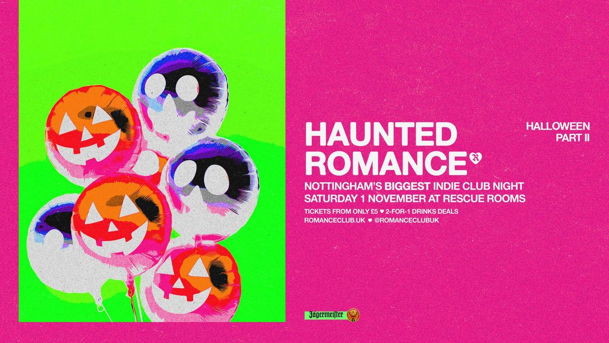 HAUNTED ROMANCE: PART II \ud83c\udf83 Nottingham's biggest HALLOWEEN indie club night