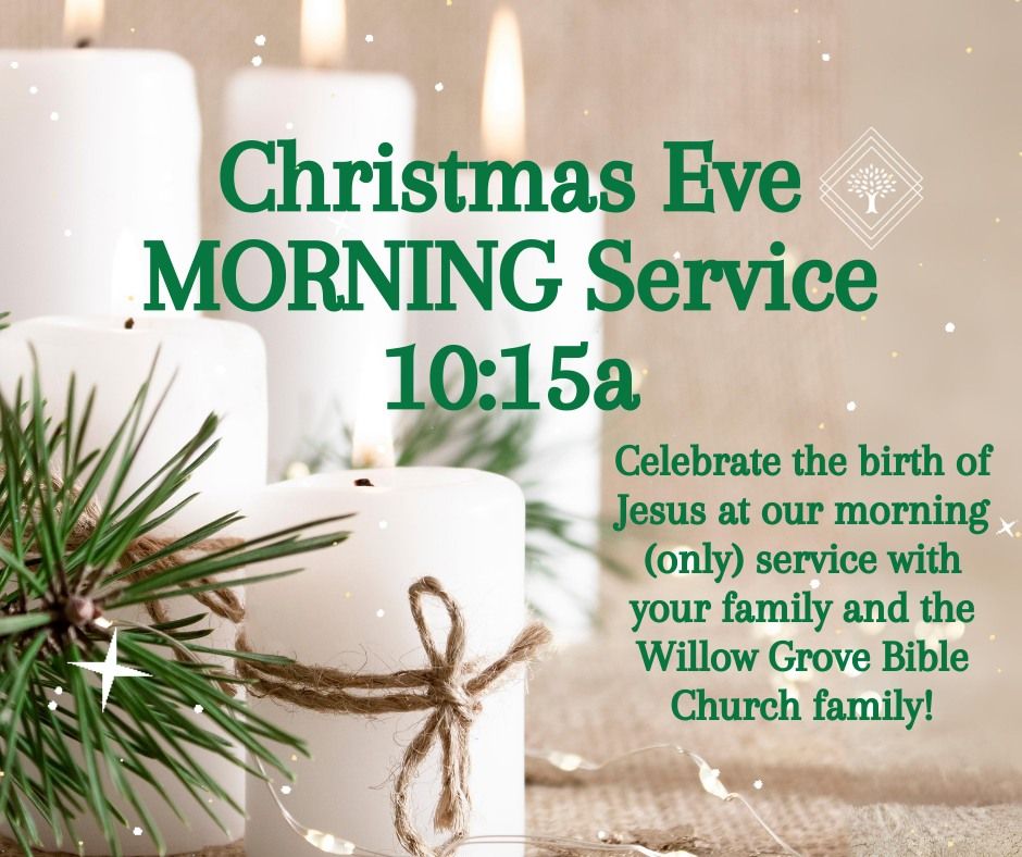 Christmas Eve MORNING Service 10:15am!