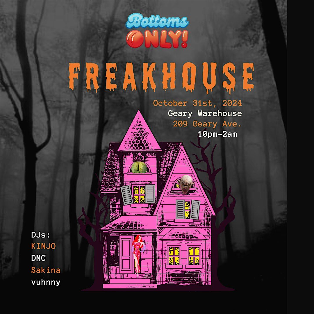 Bottoms ONLY! presents: FreakHouse