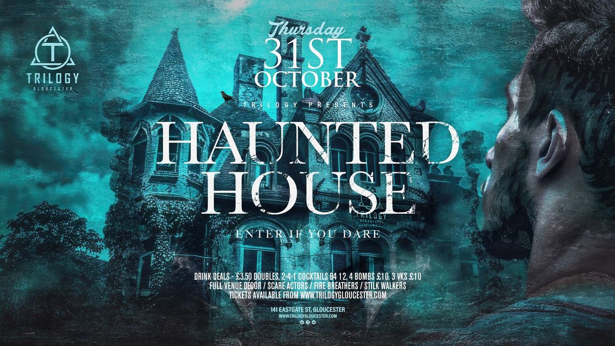 TRILOGY PRESENTS THE HAUNTED HOUSE!