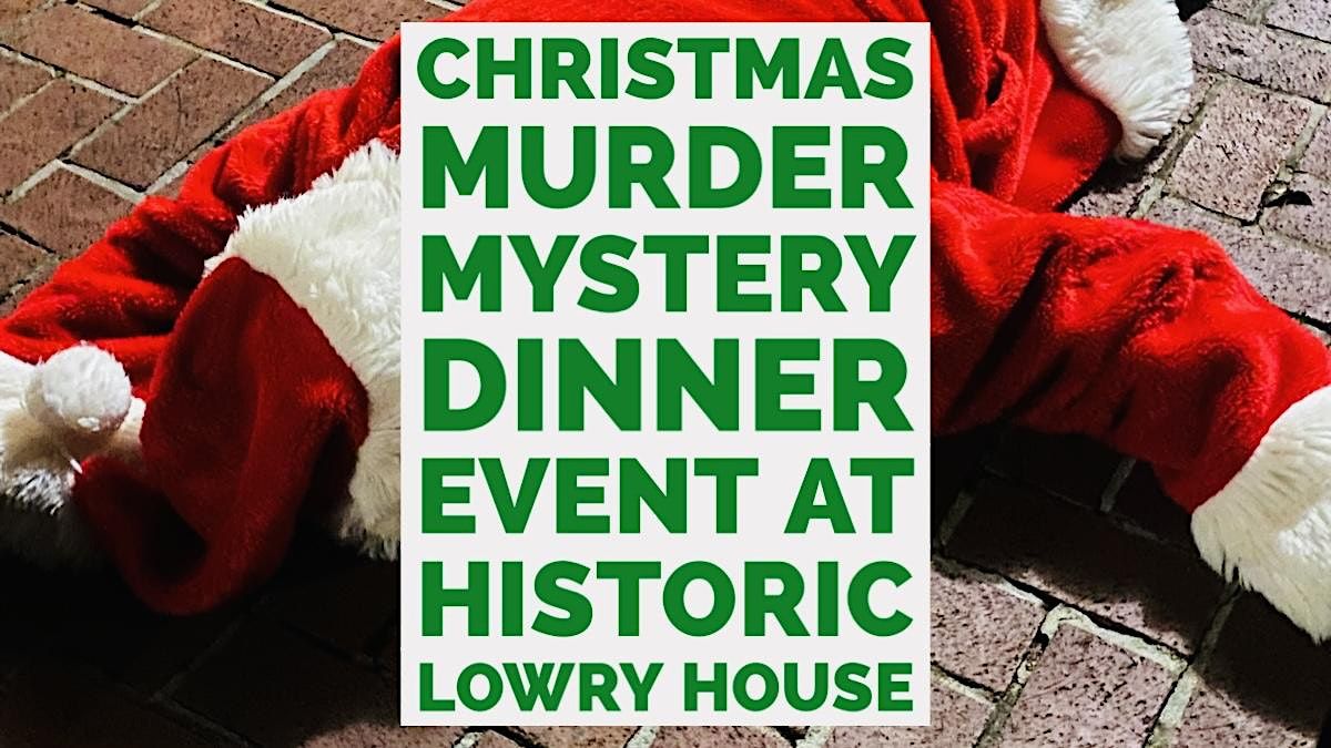 Christmas M**der Mystery Dinner Event at Huntsville’s Historic Lowry