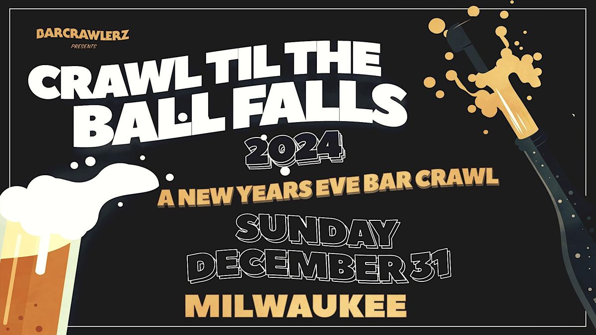 Crawl Til The Ball Falls Milwaukee NYE Bar Crawl 2024 Milwaukee