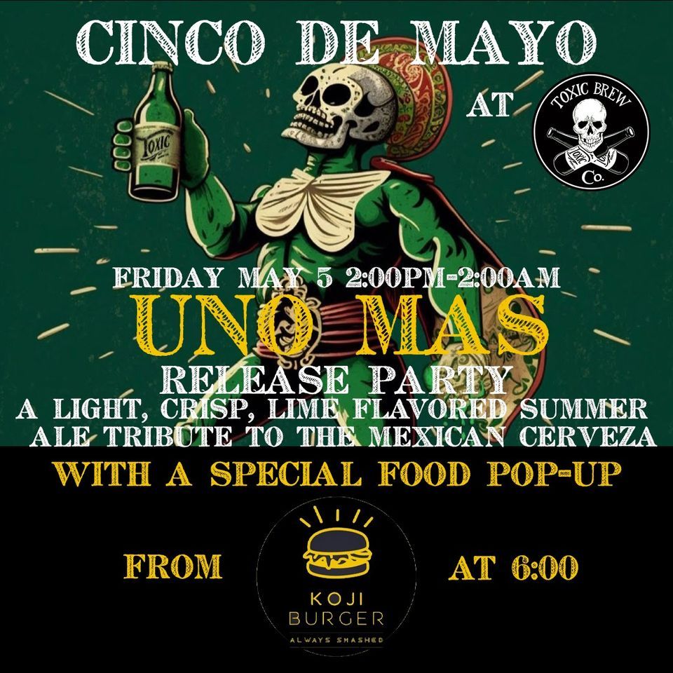 Cinco de Mayo beer release party and Koji Burger pop up Toxic Brew