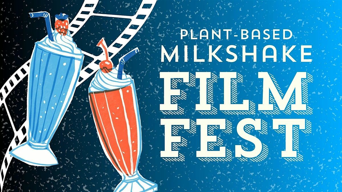 Vegan Milkshakes & Film Fest