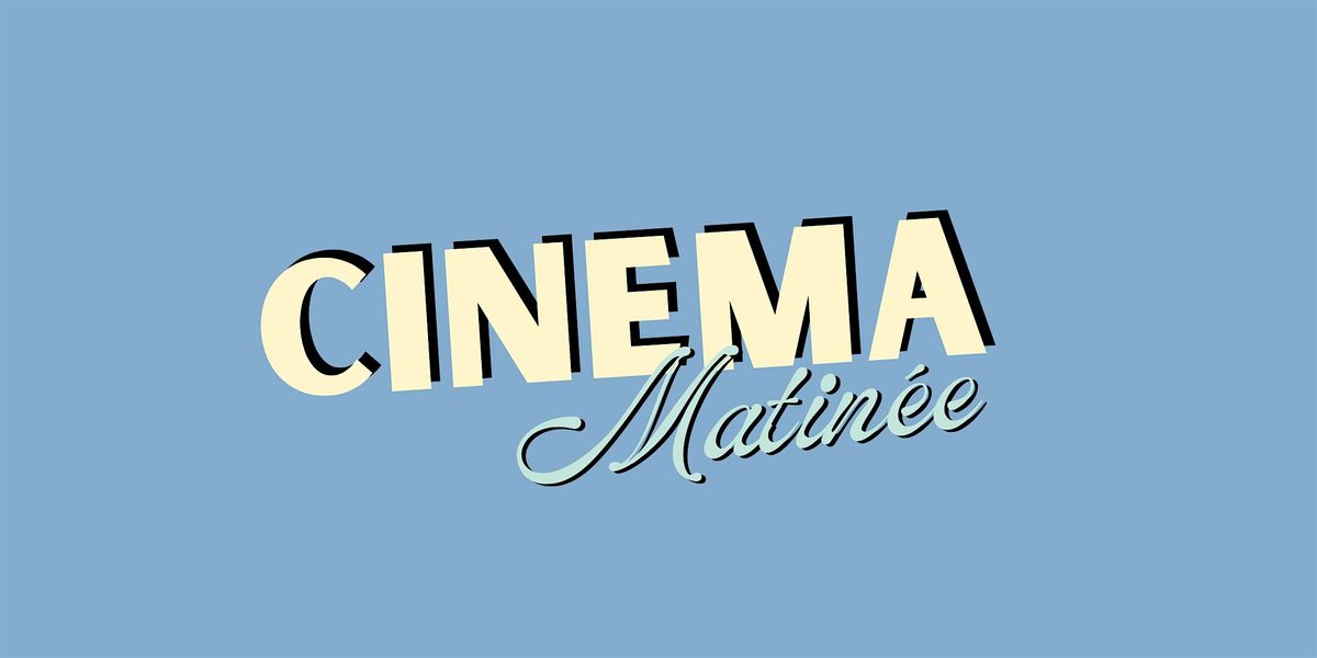 Cinema Matin\u00e9e