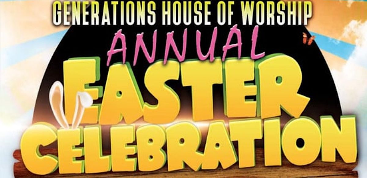 Generations House Of Worship Easter Celebration Generations House of