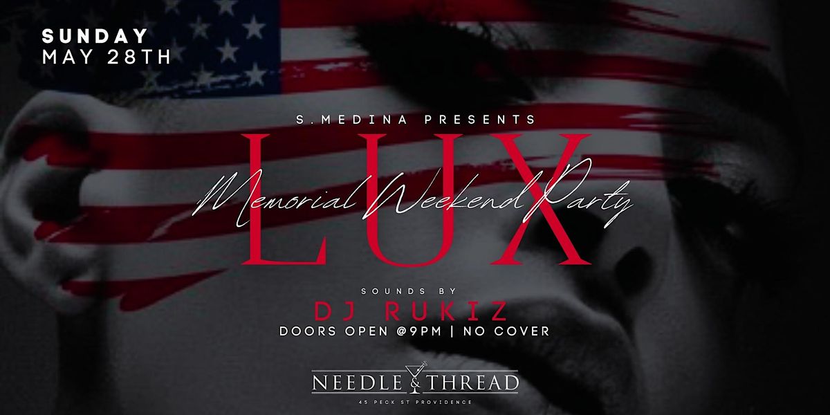 Sunday May 28th "LUX" 2AM Holiday Event (No Cover w/RSVP) Needle