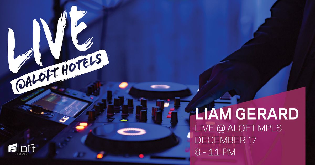 Liam Gerard Free DJ Set | Aloft Minneapolis | December 17, 2022 Liam Gerard Free DJ Set | Aloft Minneapolis | December 17, 2022