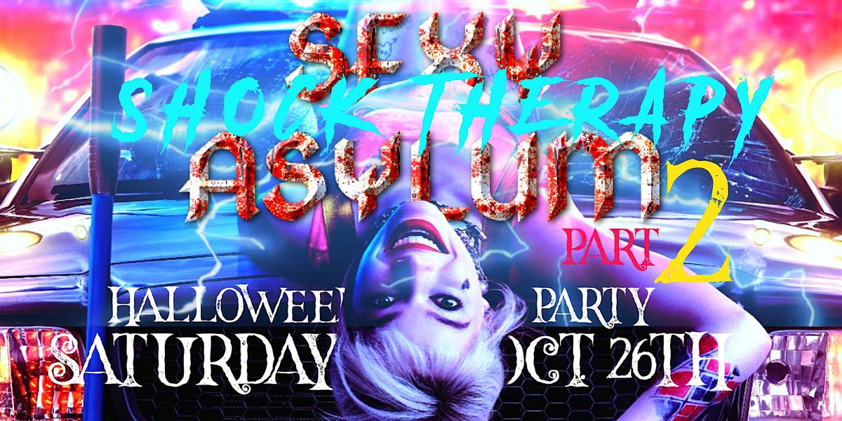 SEXY ASYLUM PART 2: SHOCK THERAPY HALLOWEEN WEEKEND 2024