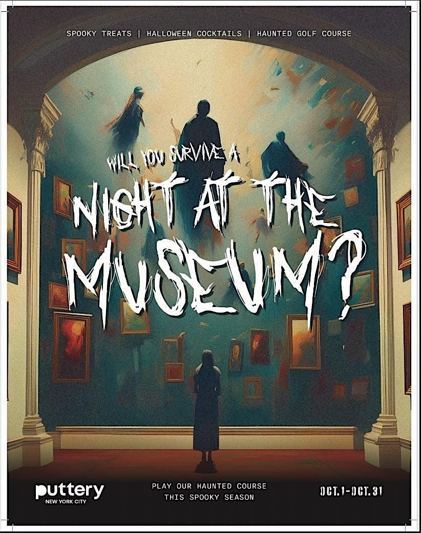 Puttery Halloween-Fest! Night at the Museum!