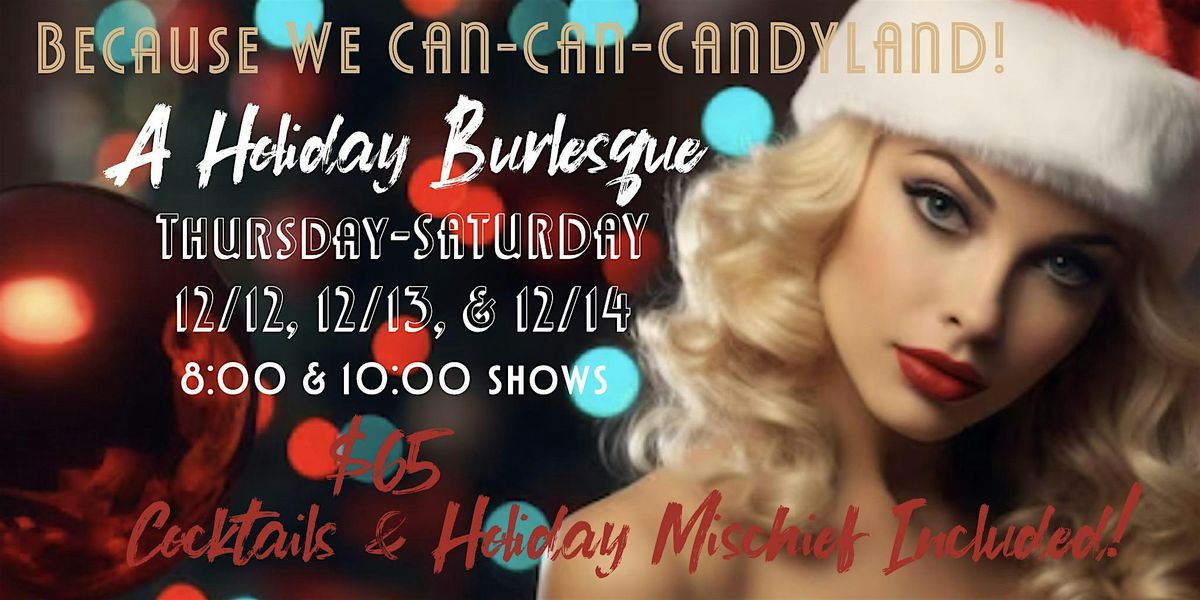 CAN-CAN-CANDYLAND: A Tassel Twirling Burlesque & Christmas Cocktail Event
