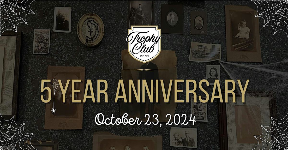 Trophy Club - 5 Year Anniversary