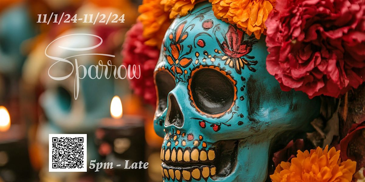 Dia  de los Muertos...Day of the Dead Celebration at SPARROW!