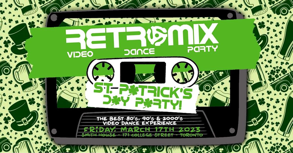Retro Mix Video Dance Party “St Patrick's Day All Request Edition” | Smith House, Toronto, ON | 17 to March 18